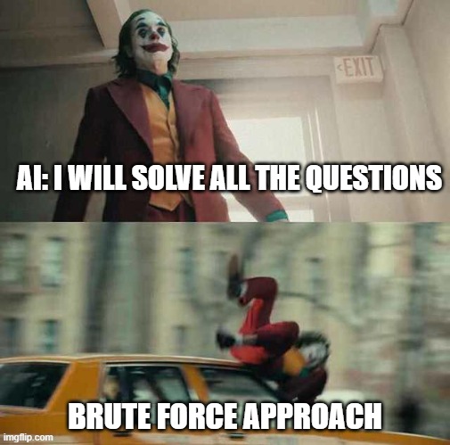 Alphacode | AI: I WILL SOLVE ALL THE QUESTIONS; BRUTE FORCE APPROACH | image tagged in joker getting hit by a car | made w/ Imgflip meme maker