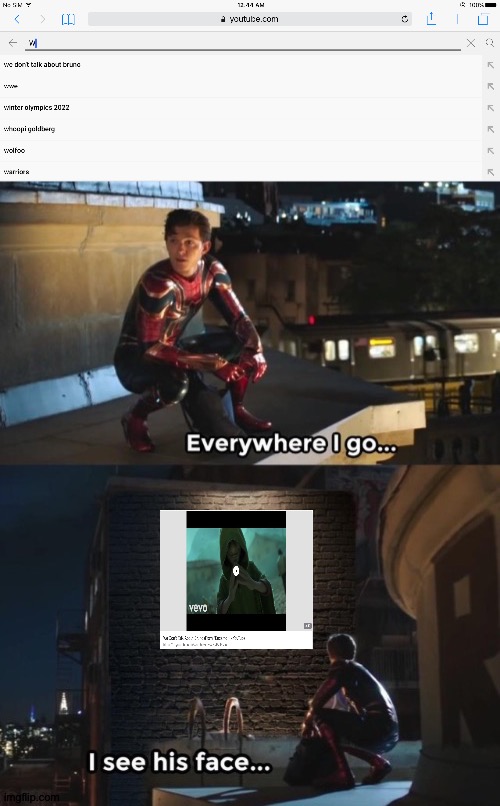 I'm pretty sure most of the population of earth knows this song by now. | image tagged in encanto,we don't talk about bruno,song,disney,youtube,everywhere i go i see his face | made w/ Imgflip meme maker