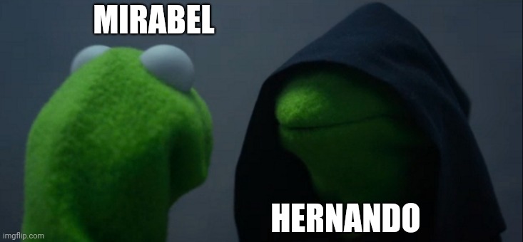 Evil Kermit Meme | MIRABEL; HERNANDO | image tagged in memes,evil kermit | made w/ Imgflip meme maker