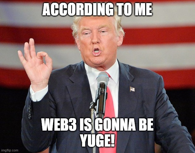 Web3 Future | ACCORDING TO ME; WEB3 IS GONNA BE
YUGE! | image tagged in technology,future,usa,blockchain | made w/ Imgflip meme maker