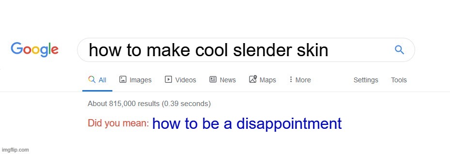 you have seen a clever title | how to make cool slender skin; how to be a disappointment | image tagged in did you mean | made w/ Imgflip meme maker
