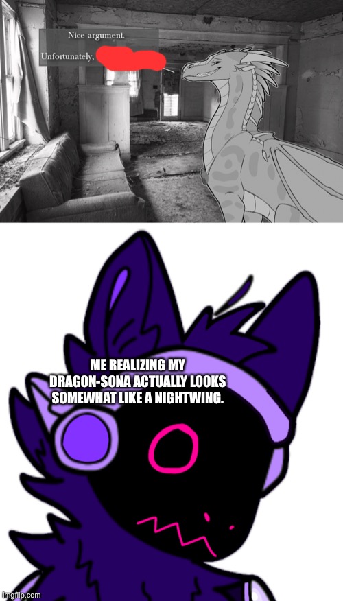 I was gonna change the color scheme but I’m not sure too what yet | ME REALIZING MY DRAGON-SONA ACTUALLY LOOKS SOMEWHAT LIKE A NIGHTWING. | made w/ Imgflip meme maker