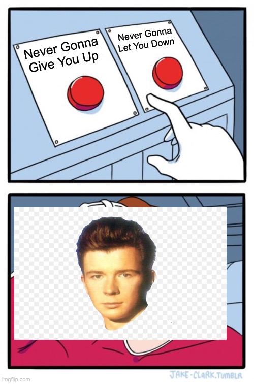 haha funi rickroll | Never Gonna Let You Down; Never Gonna Give You Up | image tagged in memes,two buttons,rick astley,rickroll | made w/ Imgflip meme maker