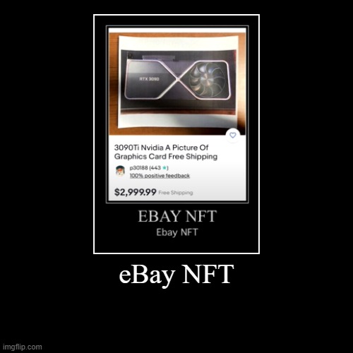 Ebay NFT | image tagged in funny,demotivationals | made w/ Imgflip demotivational maker