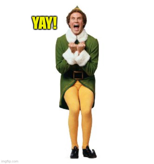 buddy the elf excited | YAY! | image tagged in buddy the elf excited | made w/ Imgflip meme maker