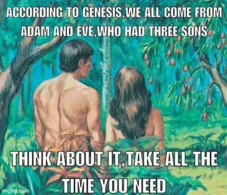 Adam Eve incest | image tagged in adam eve incest | made w/ Imgflip meme maker
