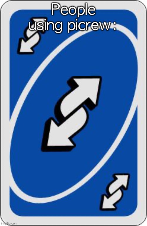 uno reverse card | People using picrew: | image tagged in uno reverse card | made w/ Imgflip meme maker