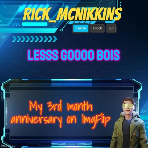 Mcnikkins Temp 3 v2 | LESSS GOOOO BOIS; My 3rd month anniversary on ImgFlip | image tagged in mcnikkins temp 3 v2 | made w/ Imgflip meme maker