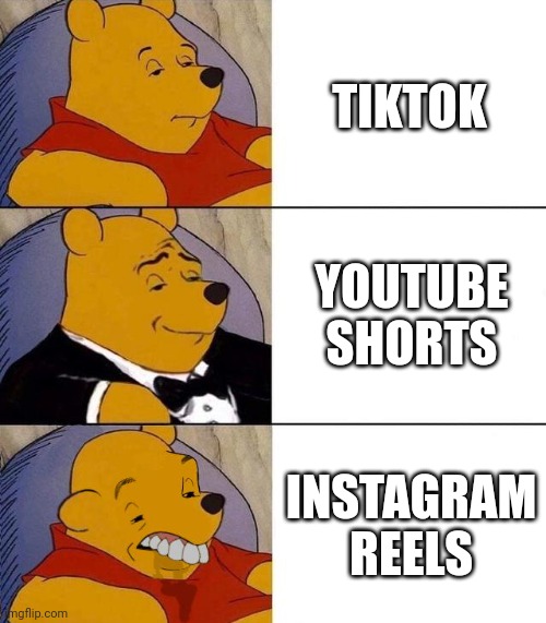 Best,Better, Blurst | TIKTOK; YOUTUBE SHORTS; INSTAGRAM REELS | image tagged in best better blurst | made w/ Imgflip meme maker