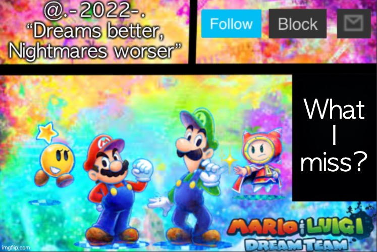 @.-2022-.’s announcement template V2 | What I miss? | image tagged in -2022- s announcement template v2 | made w/ Imgflip meme maker