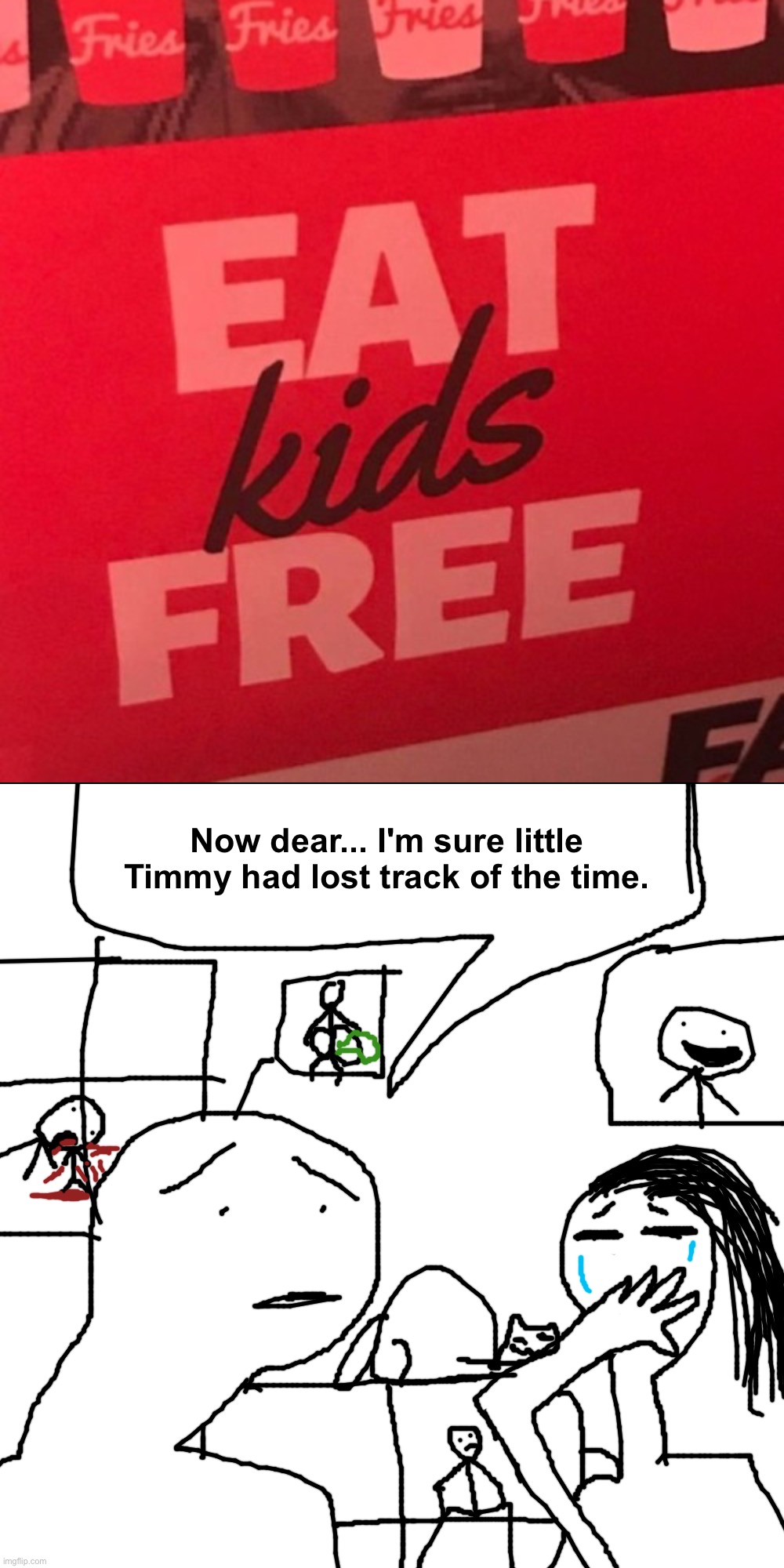 Lmk if you find little Timmy! | Now dear... I'm sure little Timmy had lost track of the time. | image tagged in memes,blank transparent square,funny,funny memes,drawing,you had one job | made w/ Imgflip meme maker