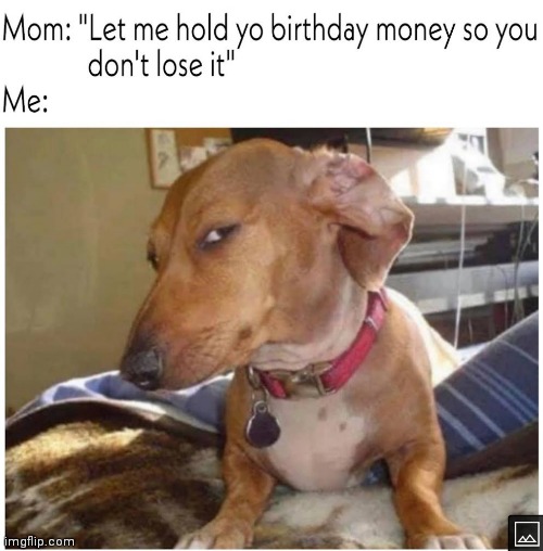 I don't think so | image tagged in memes,birthday,money | made w/ Imgflip meme maker