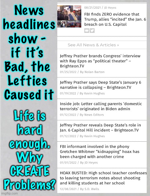 The Party of  CHAOS | News
headlines
show - 
if  it’s 
Bad, the 
Lefties 
Caused it; Life is
hard
enough.
Why
CREATE
Problems? | image tagged in memes,democrats seek disorder,they create havoc to take the focus off their shitty policies,cant build so they must destroy | made w/ Imgflip meme maker