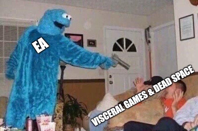 Game Franchises | EA; VISCERAL GAMES & DEAD SPACE | image tagged in memes,cursed cookie monster,cookie monster,gaming,video games,funny memes | made w/ Imgflip meme maker