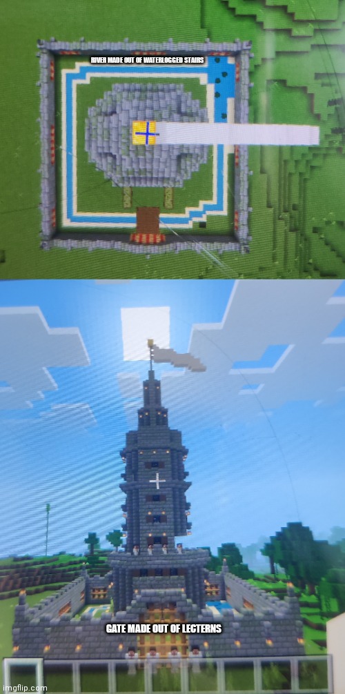 I made a castle in Minecraft. First one, do you like it? | RIVER MADE OUT OF WATERLOGGED STAIRS; GATE MADE OUT OF LECTERNS | made w/ Imgflip meme maker