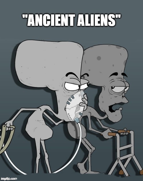 ancient aliens' | image tagged in ancient aliens,kewlew | made w/ Imgflip meme maker