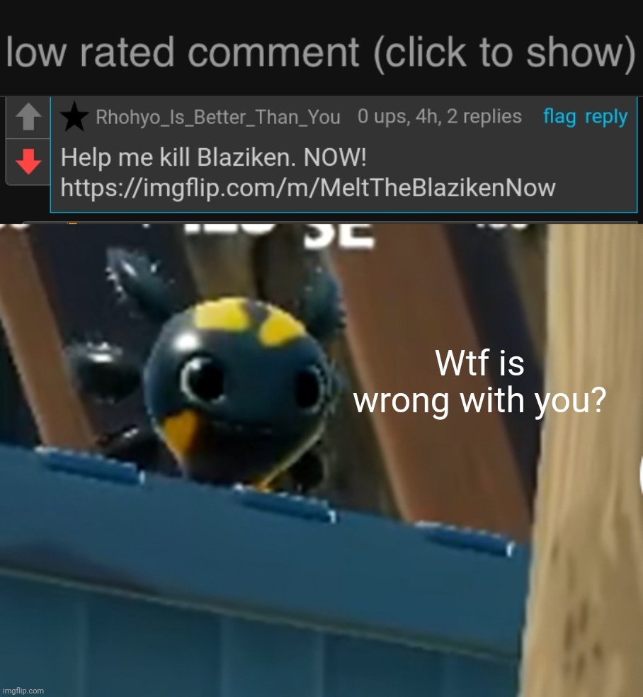 Why? | Wtf is wrong with you? | image tagged in low rated comment dark mode version,a x o | made w/ Imgflip meme maker
