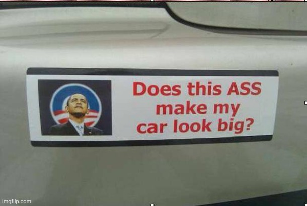 An oldie but goodie | image tagged in and then i said obama,bumper sticker,democrats,politicians suck | made w/ Imgflip meme maker