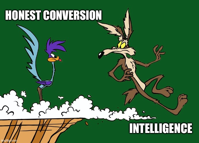 Honesty Deployed As Character Translator | HONEST CONVERSION; INTELLIGENCE | image tagged in willie ethelbert coyote's cognitive misalignment,military,intelligence,honesty,impossible | made w/ Imgflip meme maker