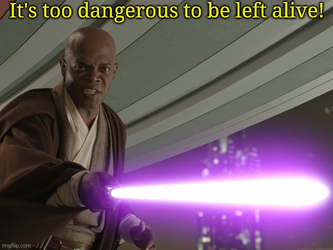 He's too dangerous to be left alive! | It's too dangerous to be left alive! | image tagged in he's too dangerous to be left alive | made w/ Imgflip meme maker