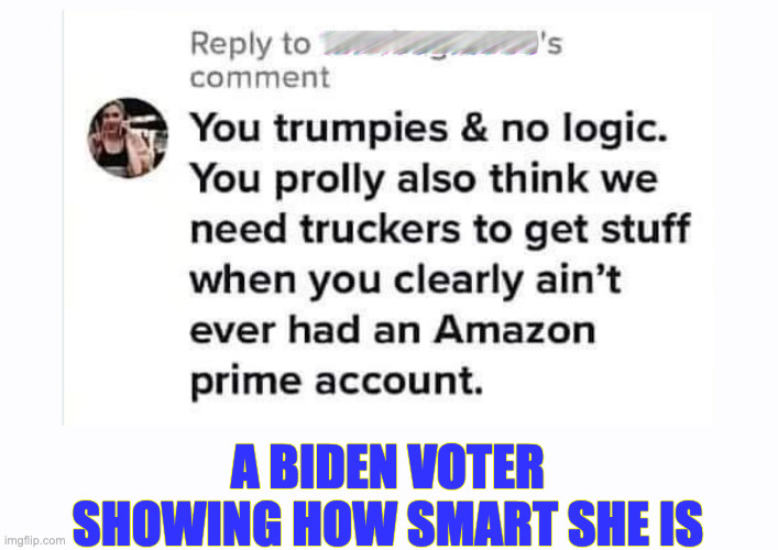 A BIDEN VOTER SHOWING HOW SMART SHE IS | image tagged in biden,special kind of stupid | made w/ Imgflip meme maker