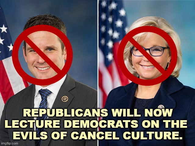REPUBLICANS WILL NOW LECTURE DEMOCRATS ON THE 
EVILS OF CANCEL CULTURE. | image tagged in republicans,hypocrites,cancel culture | made w/ Imgflip meme maker