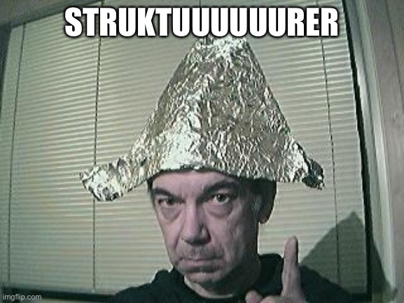 tin foil hat | STRUKTUUUUUURER | image tagged in tin foil hat | made w/ Imgflip meme maker