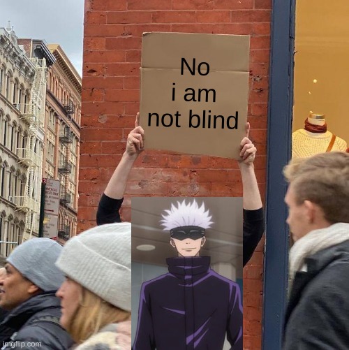 No i am not blind | image tagged in memes,guy holding cardboard sign | made w/ Imgflip meme maker