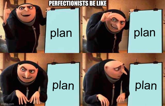 perfectionists when the text isn’t perfectly straight | PERFECTIONISTS BE LIKE; plan; plan; plan; plan | image tagged in memes,gru's plan | made w/ Imgflip meme maker