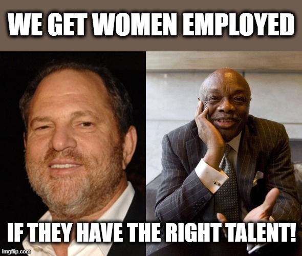 IF THEY HAVE THE RIGHT TALENT! WE GET WOMEN EMPLOYED | made w/ Imgflip meme maker