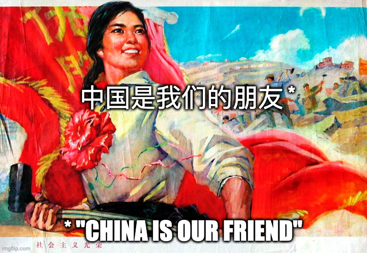 What Some People Would Have You Believe. . . LUL | 中国是我们的朋友 *; * "CHINA IS OUR FRIEND" | image tagged in chinese poster | made w/ Imgflip meme maker