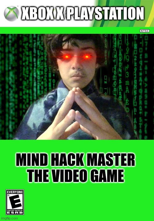 Xbox 360 cartridge blank | XBOX X PLAYSTATION; MIND HACK MASTER
THE VIDEO GAME | image tagged in xbox 360 cartridge blank | made w/ Imgflip meme maker