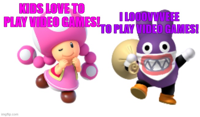 Kids love video games! | I LOOOVVVEEE TO PLAY VIDEO GAMES! KIDS LOVE TO PLAY VIDEO GAMES! | image tagged in toadette nabbit,kids love games | made w/ Imgflip meme maker