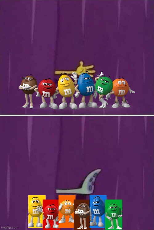 Seriously Mars, stop trying to ruin M&M’s for us all! | image tagged in spongebob curtain,mms,mars,woke,memes | made w/ Imgflip meme maker