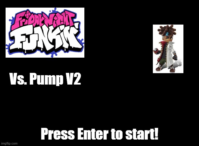 This mod adds one week to the existing Pump mod, featuring PumpTwo aka Ron. | Vs. Pump V2; Press Enter to start! | image tagged in blank black,fnf,ninjala,mods | made w/ Imgflip meme maker