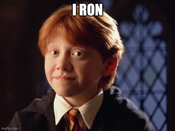 Ron Weasley | I RON | image tagged in ron weasley | made w/ Imgflip meme maker