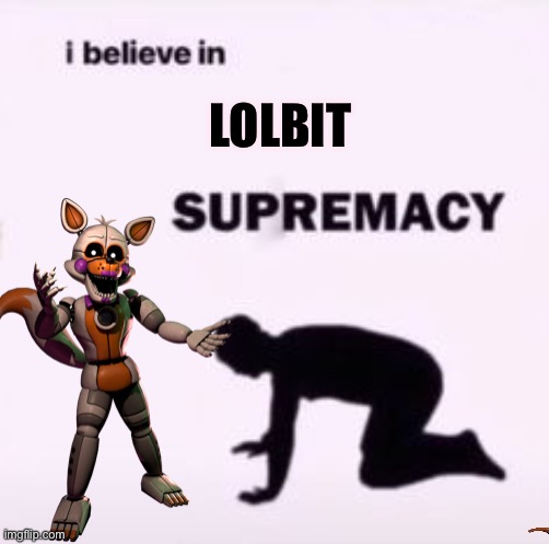 I believe in lolbit supremacy | LOLBIT | image tagged in i believe in supremacy | made w/ Imgflip meme maker