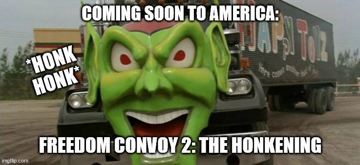 Maximum overdrive  | COMING SOON TO AMERICA: FREEDOM CONVOY 2: THE HONKENING *HONK HONK* | image tagged in maximum overdrive | made w/ Imgflip meme maker
