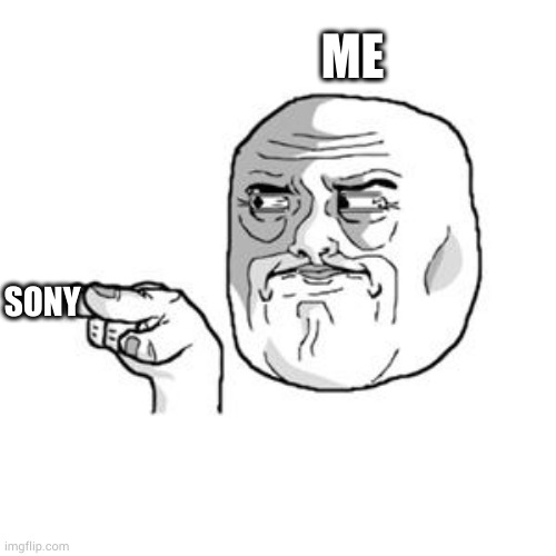 Don't even try it Sony | ME; SONY | image tagged in i'm watching you | made w/ Imgflip meme maker