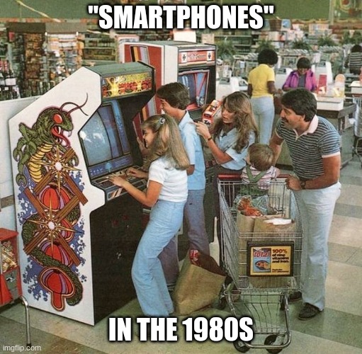 Smartphone 80s | "SMARTPHONES"; IN THE 1980S | image tagged in smartphone,gaming,arcade,1980s,videogames | made w/ Imgflip meme maker