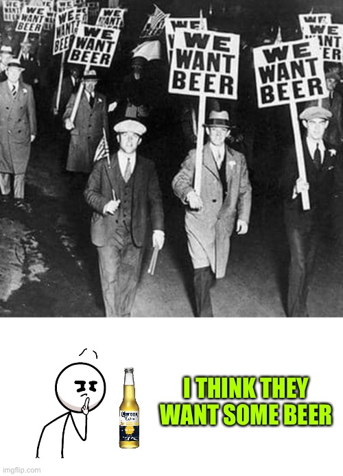 I think they want beer | I THINK THEY WANT SOME BEER | image tagged in beer,funny,memes | made w/ Imgflip meme maker