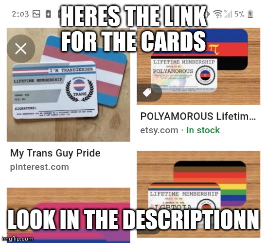 https://www.etsy.com/listing/796930295/gay-lifetime-membership-card-gay-pride?ga_order=most_relevant&ga_search_type=all&ga_view_ | HERES THE LINK FOR THE CARDS; LOOK IN THE DESCRIPTION | made w/ Imgflip meme maker