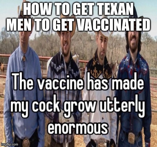 HOW TO GET TEXAN MEN TO GET VACCINATED | made w/ Imgflip meme maker
