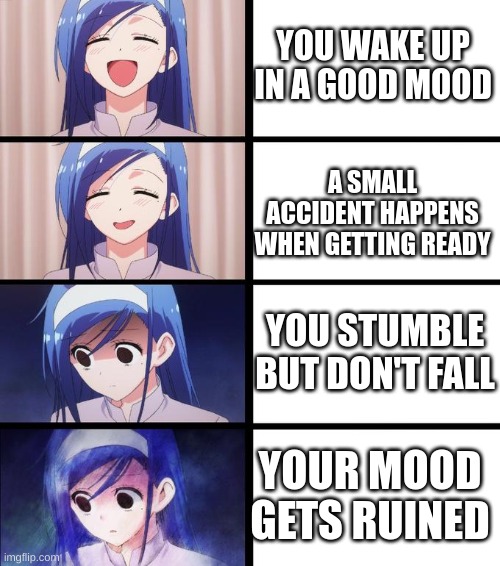 Distressed Fumino | YOU WAKE UP IN A GOOD MOOD; A SMALL ACCIDENT HAPPENS WHEN GETTING READY; YOU STUMBLE BUT DON'T FALL; YOUR MOOD GETS RUINED | image tagged in distressed fumino | made w/ Imgflip meme maker