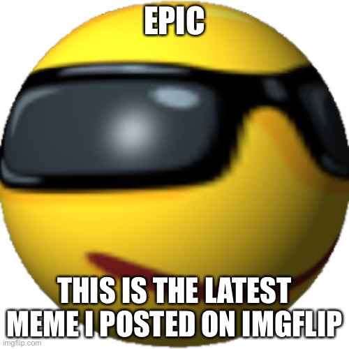 my latest meme | EPIC; THIS IS THE LATEST MEME I POSTED ON IMGFLIP | image tagged in kool boy | made w/ Imgflip meme maker