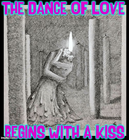 I'll Stop the World and Melt with You |  THE DANCE OF LOVE; BEGINS WITH A KISS | image tagged in vince vance,candles,memes,love candle,dance,romance | made w/ Imgflip meme maker