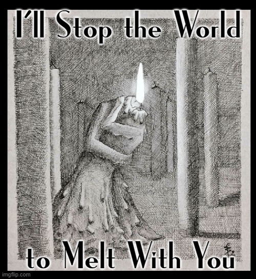 The Dance of Love Begins with a Kiss |  I'll Stop the World; to Melt With You | image tagged in vince vance,love candle,romance,memes,dancing,candles | made w/ Imgflip meme maker