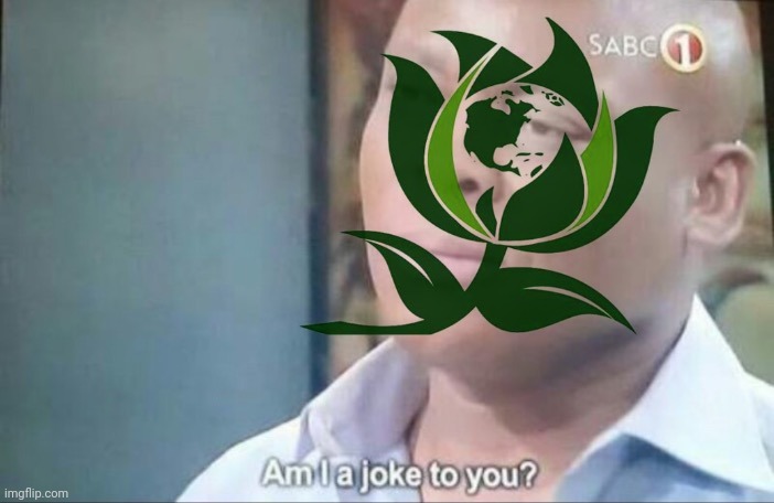 Green Party am I a joke to you | image tagged in green party am i a joke to you | made w/ Imgflip meme maker