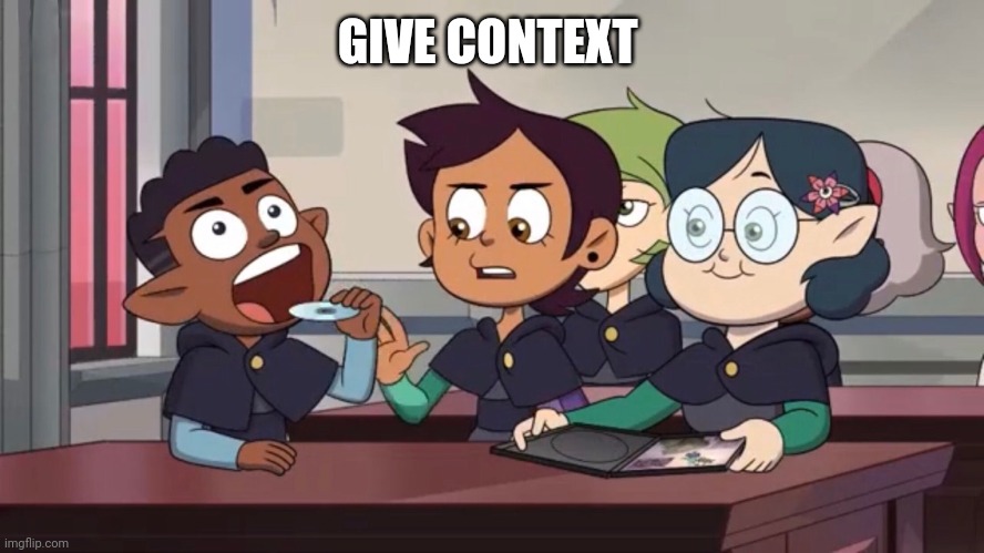 GIVE CONTEXT | made w/ Imgflip meme maker