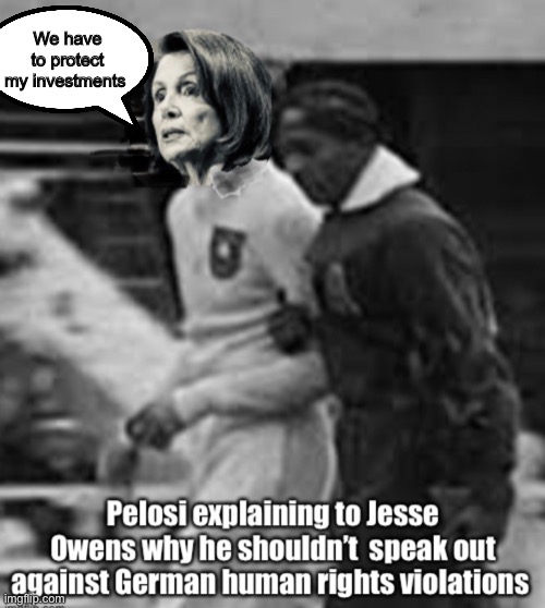 Money over morals | We have to protect my investments | image tagged in nancy pelosi,politics lol,government corruption,derp | made w/ Imgflip meme maker